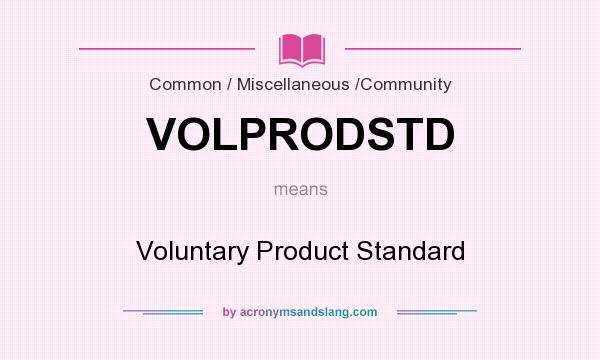 What does VOLPRODSTD mean? It stands for Voluntary Product Standard