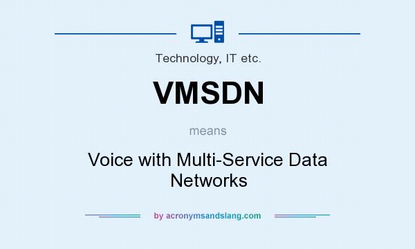 What does VMSDN mean? It stands for Voice with Multi-Service Data Networks