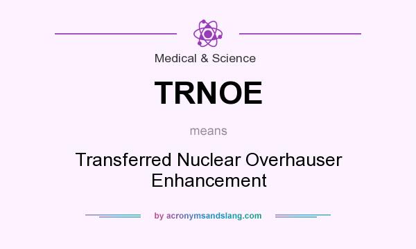 What does TRNOE mean? It stands for Transferred Nuclear Overhauser Enhancement