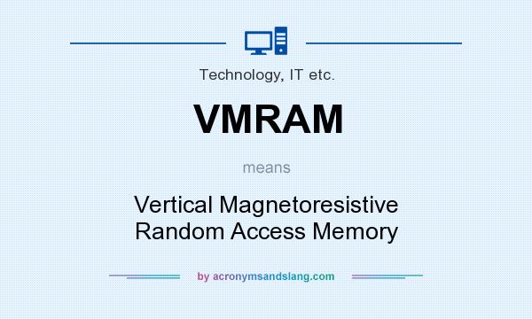 What does VMRAM mean? It stands for Vertical Magnetoresistive Random Access Memory