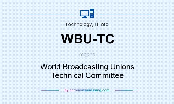 What does WBU-TC mean? It stands for World Broadcasting Unions Technical Committee