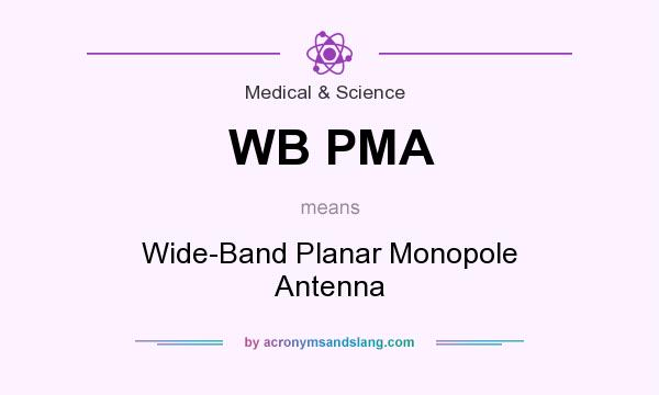 What does WB PMA mean? It stands for Wide-Band Planar Monopole Antenna