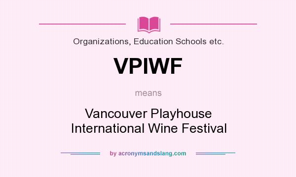 What does VPIWF mean? It stands for Vancouver Playhouse International Wine Festival