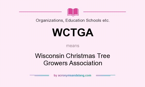 What does WCTGA mean? It stands for Wisconsin Christmas Tree Growers Association