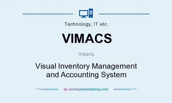What does VIMACS mean? It stands for Visual Inventory Management and Accounting System