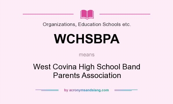 What does WCHSBPA mean? It stands for West Covina High School Band Parents Association