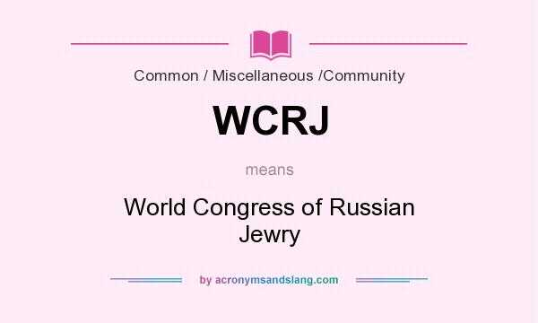 What does WCRJ mean? It stands for World Congress of Russian Jewry