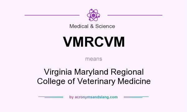 What does VMRCVM mean? It stands for Virginia Maryland Regional College of Veterinary Medicine
