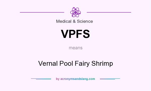 What does VPFS mean? It stands for Vernal Pool Fairy Shrimp