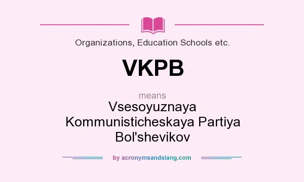 What does VKPB mean? It stands for Vsesoyuznaya Kommunisticheskaya Partiya Bol`shevikov