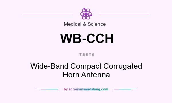 What does WB-CCH mean? It stands for Wide-Band Compact Corrugated Horn Antenna