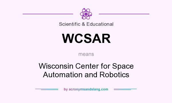 What does WCSAR mean? It stands for Wisconsin Center for Space Automation and Robotics