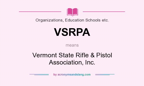What does VSRPA mean? It stands for Vermont State Rifle & Pistol Association, Inc.