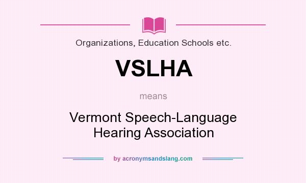 What does VSLHA mean? It stands for Vermont Speech-Language Hearing Association