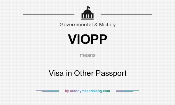 What does VIOPP mean? It stands for Visa in Other Passport