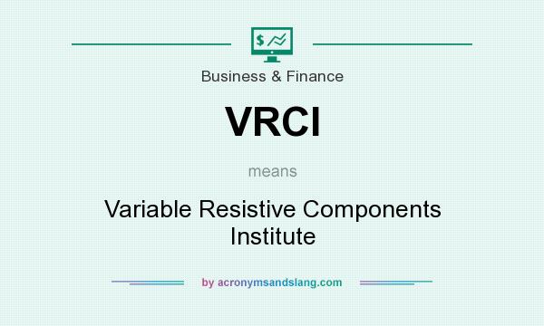 What does VRCI mean? It stands for Variable Resistive Components Institute