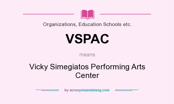What does VSPAC mean? It stands for Vicky Simegiatos Performing Arts Center