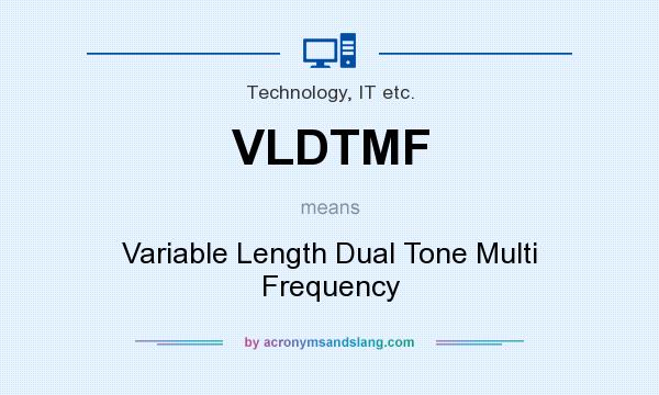 What does VLDTMF mean? It stands for Variable Length Dual Tone Multi Frequency