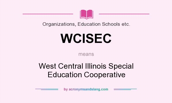What does WCISEC mean? It stands for West Central Illinois Special Education Cooperative