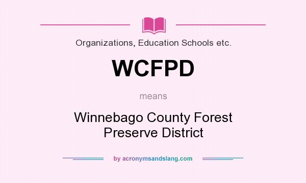 What does WCFPD mean? It stands for Winnebago County Forest Preserve District
