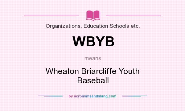 What does WBYB mean? It stands for Wheaton Briarcliffe Youth Baseball