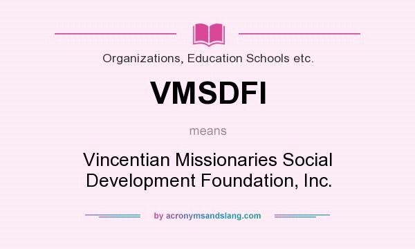 What does VMSDFI mean? It stands for Vincentian Missionaries Social Development Foundation, Inc.