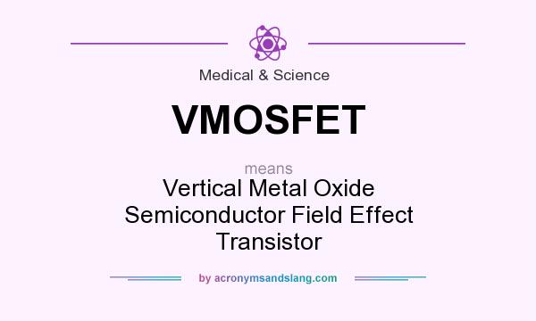 What does VMOSFET mean? It stands for Vertical Metal Oxide Semiconductor Field Effect Transistor