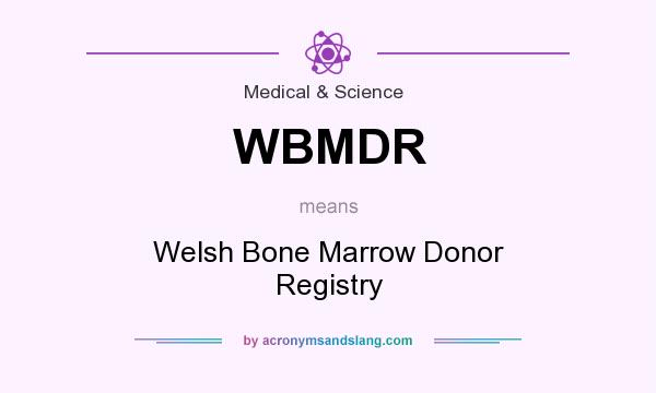 What does WBMDR mean? It stands for Welsh Bone Marrow Donor Registry