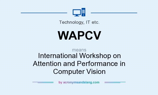 What does WAPCV mean? It stands for International Workshop on Attention and Performance in Computer Vision