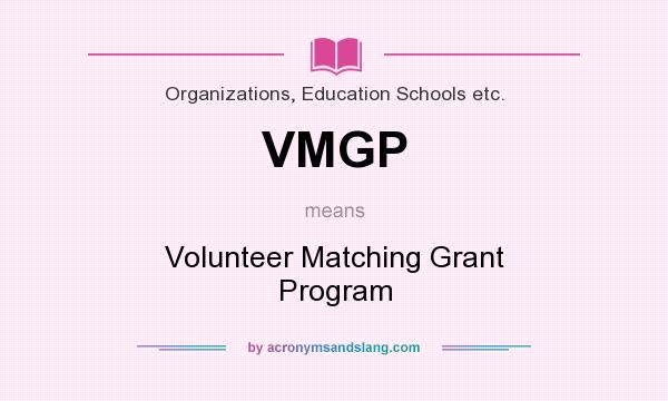 What does VMGP mean? It stands for Volunteer Matching Grant Program