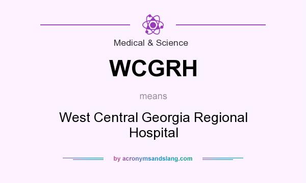 What does WCGRH mean? It stands for West Central Georgia Regional Hospital