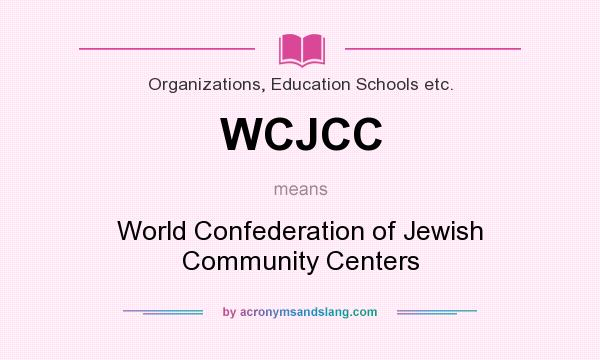What does WCJCC mean? It stands for World Confederation of Jewish Community Centers