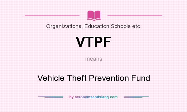 What does VTPF mean? It stands for Vehicle Theft Prevention Fund
