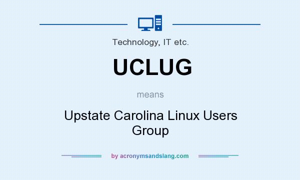 What does UCLUG mean? It stands for Upstate Carolina Linux Users Group