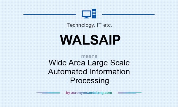 What does WALSAIP mean? It stands for Wide Area Large Scale Automated Information Processing