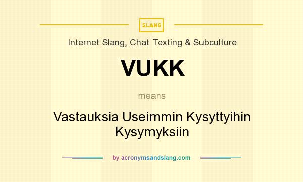 What does VUKK mean? It stands for Vastauksia Useimmin Kysyttyihin Kysymyksiin