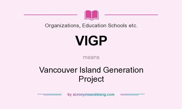 What does VIGP mean? It stands for Vancouver Island Generation Project