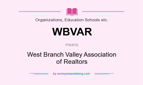 What does WBVAR mean? It stands for West Branch Valley Association of Realtors