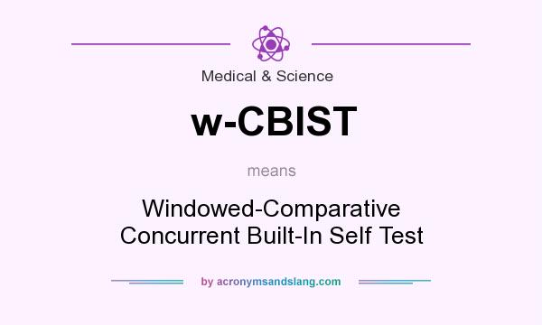 What does w-CBIST mean? It stands for Windowed-Comparative Concurrent Built-In Self Test