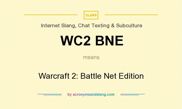 What does WC2 BNE mean? It stands for Warcraft 2: Battle Net Edition