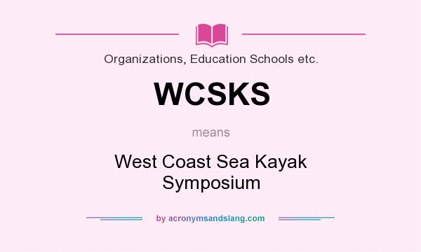 What does WCSKS mean? It stands for West Coast Sea Kayak Symposium
