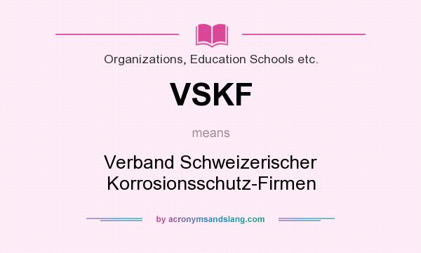 What does VSKF mean? It stands for Verband Schweizerischer Korrosionsschutz-Firmen