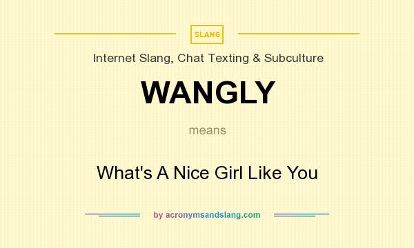 What does WANGLY mean? It stands for What`s A Nice Girl Like You