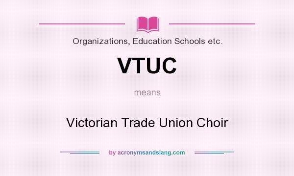 What does VTUC mean? It stands for Victorian Trade Union Choir