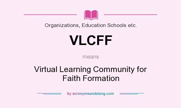 What does VLCFF mean? It stands for Virtual Learning Community for Faith Formation