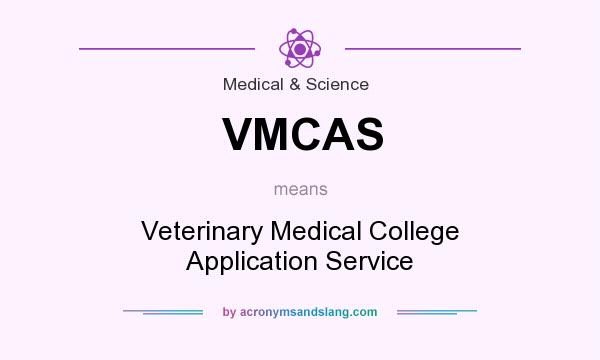 What does VMCAS mean? It stands for Veterinary Medical College Application Service