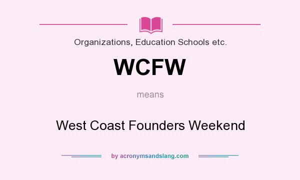 What does WCFW mean? It stands for West Coast Founders Weekend