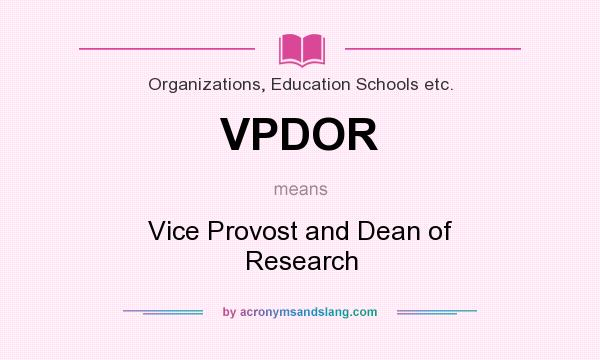 What does VPDOR mean? It stands for Vice Provost and Dean of Research