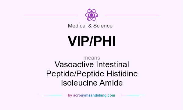 What does VIP/PHI mean? It stands for Vasoactive Intestinal Peptide/Peptide Histidine Isoleucine Amide