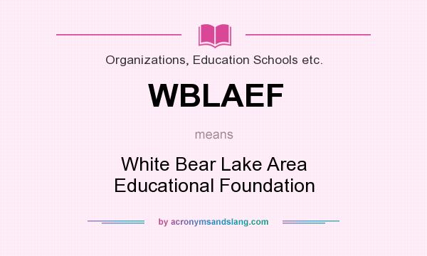 What does WBLAEF mean? It stands for White Bear Lake Area Educational Foundation